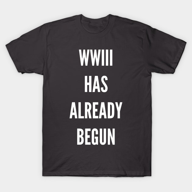 WWIII HAS ALREADY BEGUN T-Shirt by Rude Child Clothing